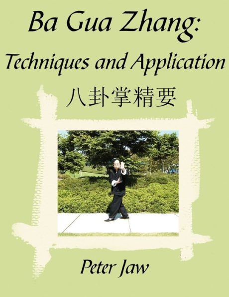 Ba Gua Zhang: Techniques and Application