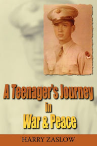 Title: A Teenager's Journey In War & Peace, Author: Harry Zaslow