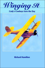 Title: Winging It: Cody's Cowboys Save the Day, Author: Richard Hamilton