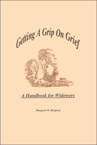Title: Getting A Grip On Grief: A Handbook for Widowers, Author: Margaret W Bickford