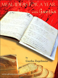 Title: Meal Ideas for a Year with gaytha, Author: Gaytha Ziegelmeier