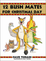 Title: 12 Bush Mates for Christmas Day, Author: Dave Tonash