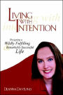 Living With Intention: Designing a Wildly Fulfilling & Remarkably Successful Life