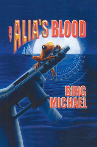 Title: By Alia's Blood, Author: Bing C. Michael
