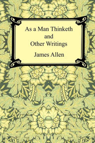 Title: As a Man Thinketh and Other Writings, Author: James Allen