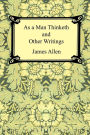 As a Man Thinketh and Other Writings