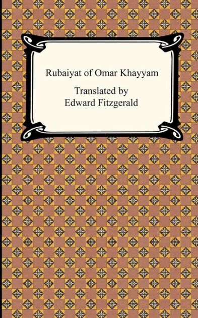 The Rubaiyat Of Omar Khayyam By Omar Khayyam Paperback Barnes And Noble®