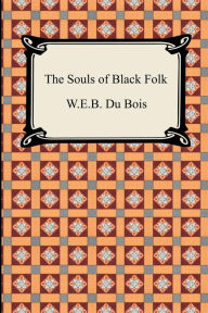 Title: The Souls of Black Folk / Edition 1, Author: W. E. B. Du Bois