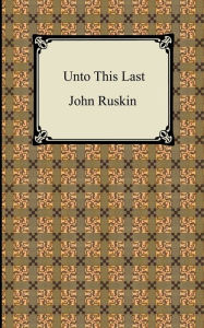 Title: Unto This Last, Author: John Ruskin