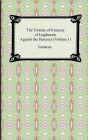 The Treatise of Irenæus of Lugdunum Against the Heresies: A Translation of the Principal Passages, with Notes and Arguments