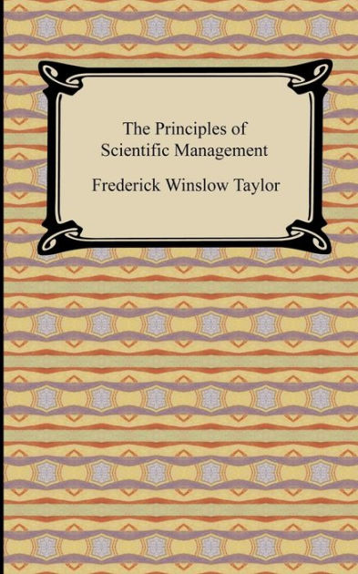 The Principles Of Scientific Management By Frederick Winslow Taylor ...