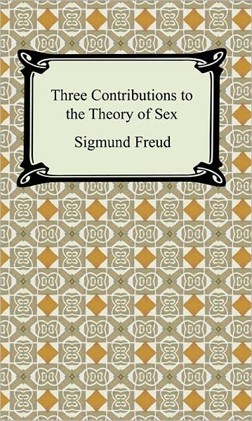 Three Contributions To The Theory Of Sex By Sigmund Freud 9781605206578 Paperback Barnes 4572