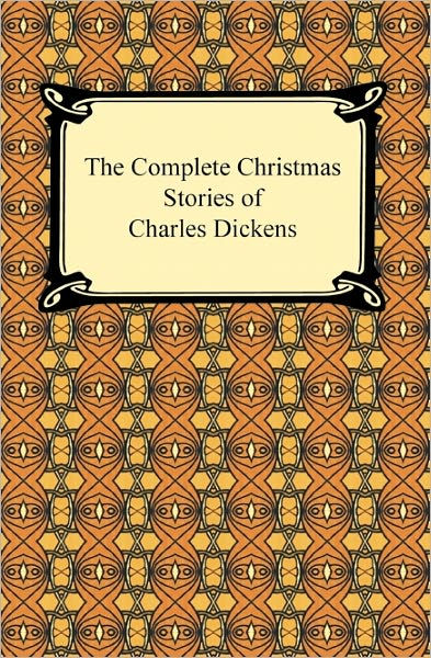 The Complete Christmas Stories Of Charles Dickens By Charles Dickens Paperback Barnes And Noble®