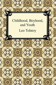 Title: Childhood, Boyhood, and Youth, Author: Leo Tolstoy