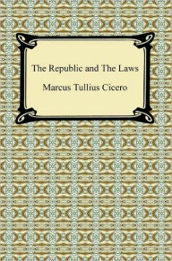 Title: The Republic and The Laws, Author: Marcus Tullius Cicero