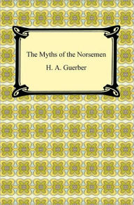 Title: The Myths of the Norsemen, Author: H. A. Guerber