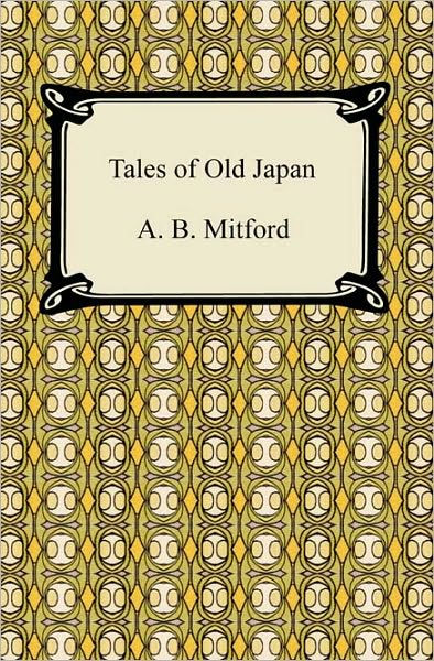 Tales Of Old Japan By A. B. Mitford, Paperback | Barnes & Noble®