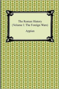 The Roman History (Volume I: The Foreign Wars)