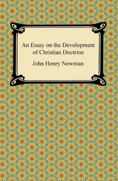 john henry newman essay development christian doctrine john henry newman essay development christian doctrine