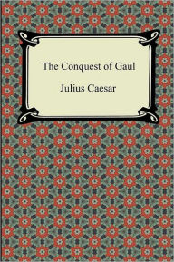 Title: The Conquest of Gaul, Author: Julius Caesar