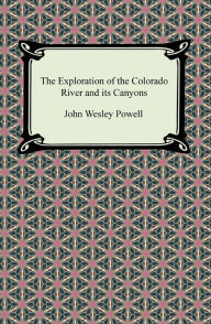 Title: The Exploration of the Colorado River and its Canyons, Author: John Wesley Powell