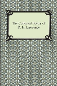 Title: The Collected Poetry of D. H. Lawrence, Author: D. H. Lawrence