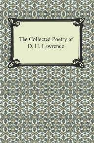 Title: The Collected Poetry of D. H. Lawrence, Author: D. H. Lawrence