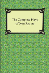 Title: The Complete Plays of Jean Racine, Author: Jean Racine