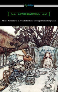 Title: Alice's Adventures in Wonderland and Through the Looking-Glass (with the complete original illustrations by John Tenniel), Author: Lewis Carroll