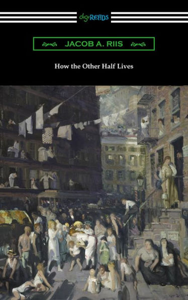 How the Other Half Lives: Studies Among the Tenements of New York