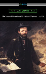 Title: The Personal Memoirs of U. S. Grant (Volumes I and II), Author: U. S. Grant