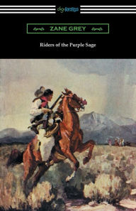 Title: Riders of the Purple Sage: (Illustrated by W. Herbert Dunton), Author: Zane Grey