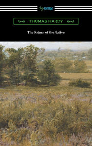 Title: The Return of the Native (with an introduction by J. W. Cunliffe), Author: Thomas Hardy