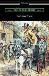 Title: Our Mutual Friend: (with an Introduction by Edwin Percy Whipple), Author: Charles Dickens