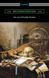 Title: The Art of Worldly Wisdom, Author: Baltasar Gracian