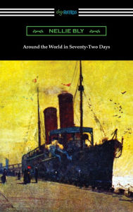 Title: Around the World in Seventy-Two Days, Author: Nellie Bly