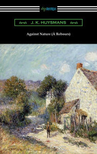 Title: Against Nature (À Rebours), Author: J. K. Huysmans