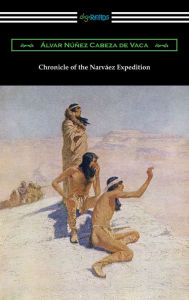 Title: Chronicle of the Narvaez Expedition, Author: Alvar Nunez Cabeza De Vaca