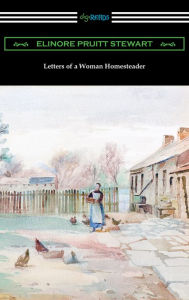 Title: Letters of a Woman Homesteader, Author: Elinore Pruitt Stewart