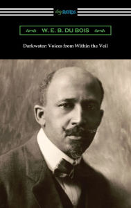 Title: Darkwater: Voices from Within the Veil, Author: W. E. B. Du Bois