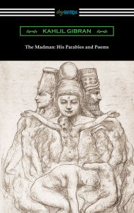 Title: The Madman: His Parables and Poems, Author: Kahlil Gibran