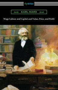 Title: Wage Labour and Capital and Value, Price, and Profit, Author: Karl Marx
