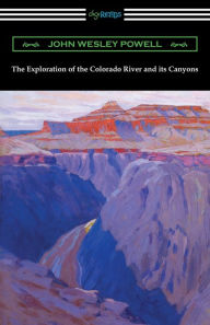 Title: The Exploration of the Colorado River and its Canyons, Author: John Wesley Powell