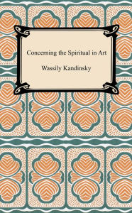 Title: Concerning the Spiritual in Art, Author: Wassily Kandinsky