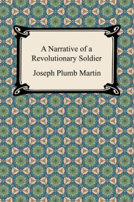 Title: A Narrative of a Revolutionary Soldier, Author: Joseph Plumb Martin