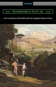 Title: The Lost Books of the Bible and The Forgotten Books of Eden, Author: Rutherford H Platt Jr