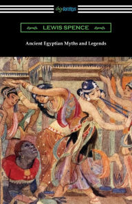Title: Ancient Egyptian Myths and Legends, Author: Lewis Spence