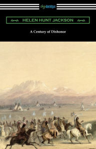 Title: A Century of Dishonor, Author: Helen Hunt Jackson