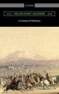 Title: A Century of Dishonor, Author: Helen Hunt Jackson