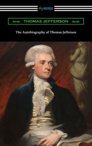 Title: The Autobiography of Thomas Jefferson, Author: Thomas Jefferson